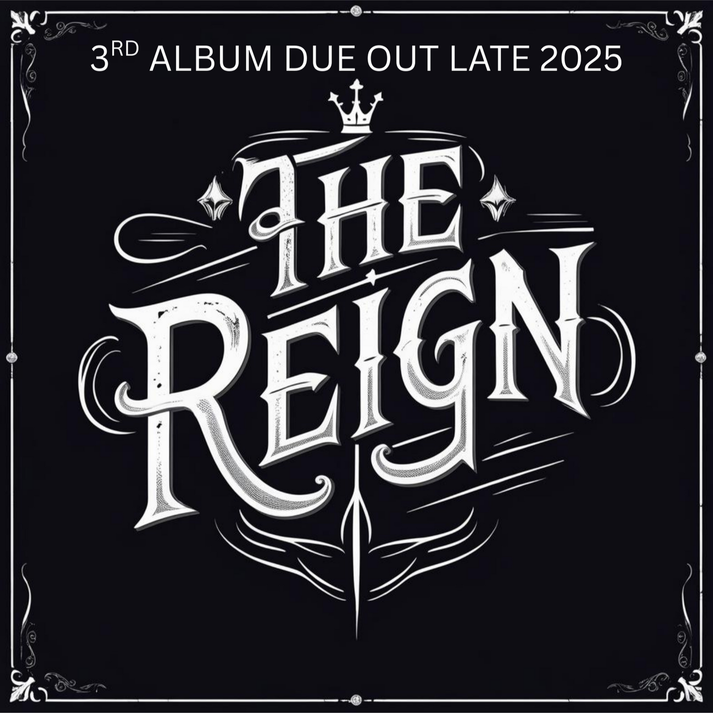 The Reign, 3RD ALBUM DUE OUT LATE 2025 ON VINYL, CD AND DIGITAL DOWNLOAD (NOT AVAILABLE)